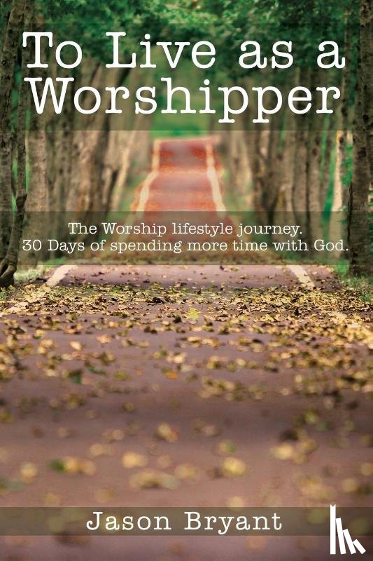 Bryant, Jason - To Live as a Worshipper