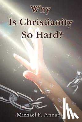 Annanie, Michael F. - Why Is Christianity So Hard?