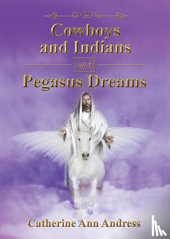 Andress, Catherine Ann - Cowboys and Indians and Pegasus Dreams