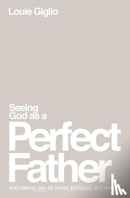 Giglio, Louie - Seeing God as a Perfect Father