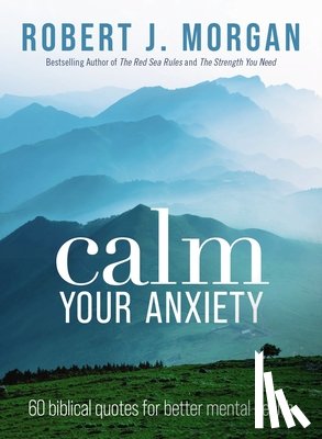 Morgan, Robert J. - Calm Your Anxiety