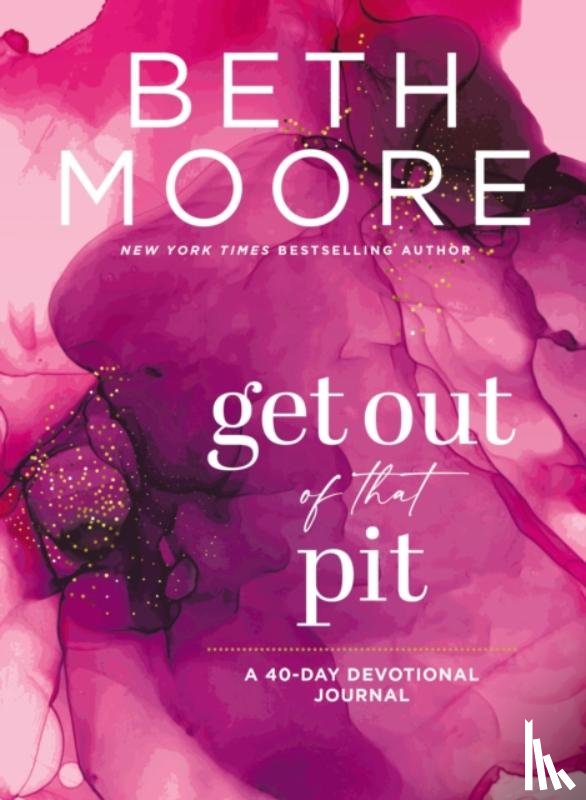 Moore, Beth - Get Out of That Pit: A 40-Day Devotional Journal