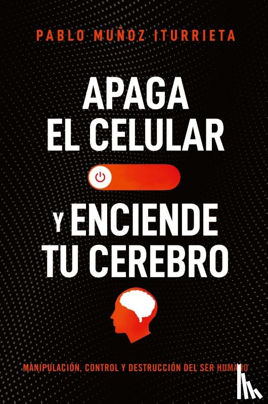 Muñoz Iturrieta, Pablo - The Apaga El Celular Y Enciende Tu Cerebro