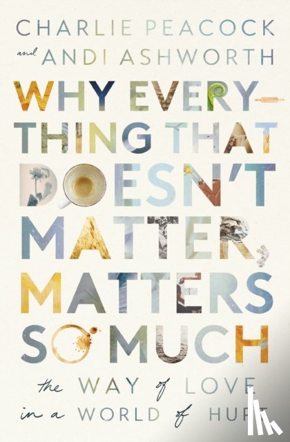 Ashworth, Andi, Peacock, Charlie - Why Everything That Doesn't Matter, Matters So Much