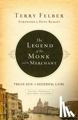 Felber, Terry - The Legend of the Monk and the Merchant: Twelve Keys to Successful Living