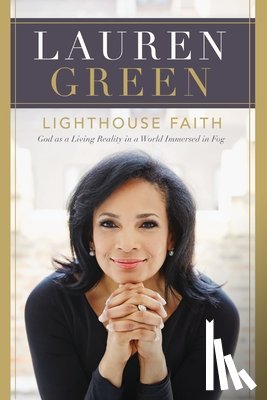 Green, Lauren - Lighthouse Faith: God as a Living Reality in a World Immersed in Fog