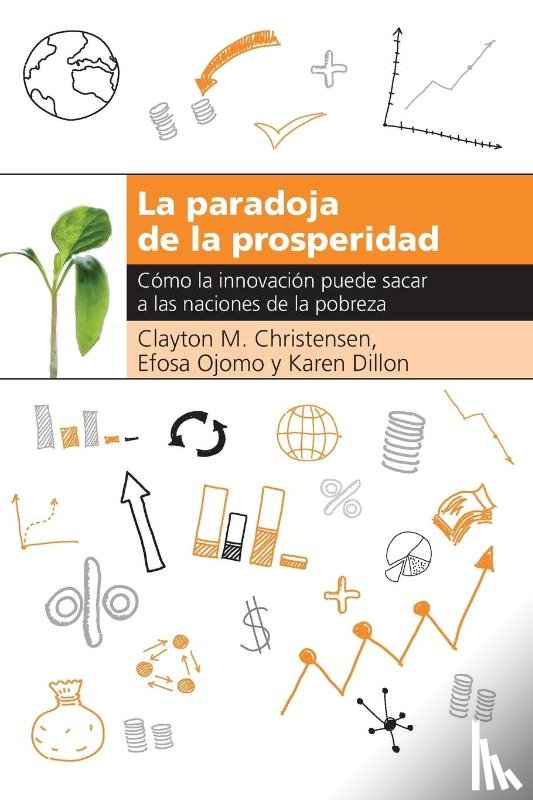 Christensen, Clayton M., Ojomo, Efosa, Dillon, Karen - La Paradoja de la Prosperidad