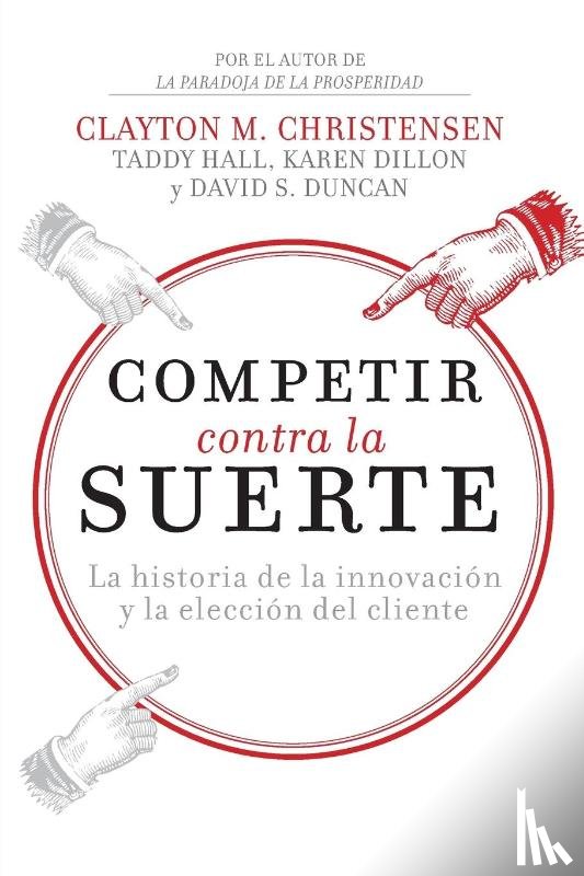 Christensen, Clayton M., Dillon, Karen, Hall, Taddy - Competir contra la suerte