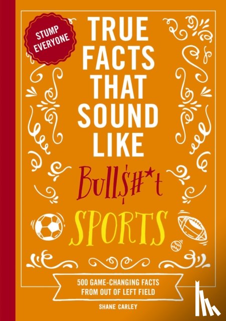 Carley, Shane - True Facts That Sound Like Bull$#*t: Sports