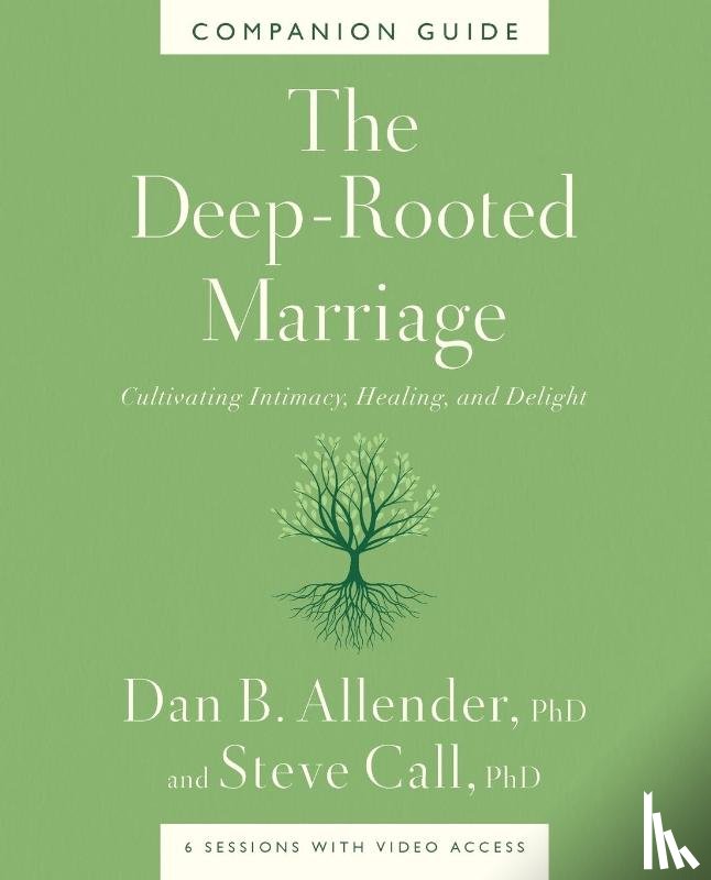Allender, Dr. Dan B., Call, Dr. Steve - The Deep-Rooted Marriage Companion Guide