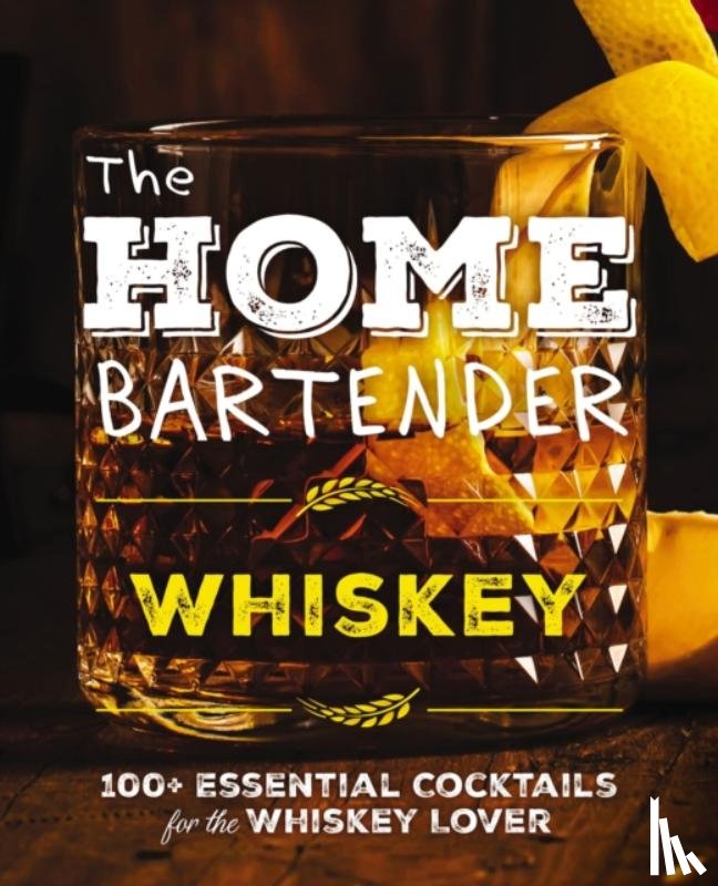 Editors of Cider Mill Press - The Home Bartender: Whiskey