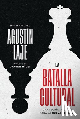 Laje, Agustin - La Batalla Cultural (Edición Ampliada): Una Teoría Política Para La Nueva Derecha