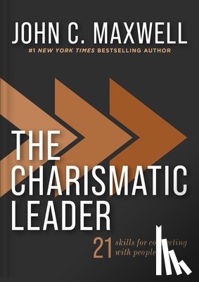 Maxwell, John C. - The Charismatic Leader: 21 Skills to Connect with People