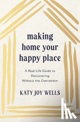 Wells, Katy - Making Home Your Happy Place