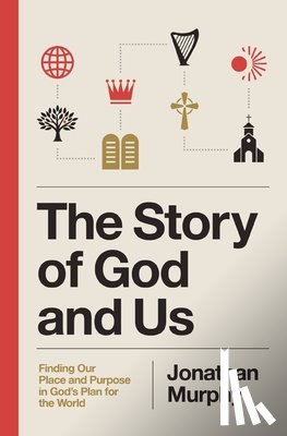 Murphy, Jonathan - The Story of God and Us