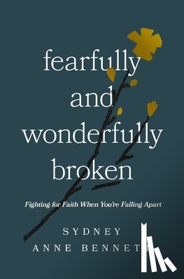 Bennett, Sydney Anne - Fearfully and Wonderfully Broken