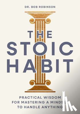 Robinson, Dr. Bob - The Stoic Habit