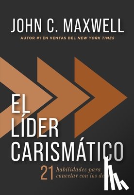 Maxwell, John C. - El Líder Carismático: 21 Habilidades Para Conectar Con Los Demás