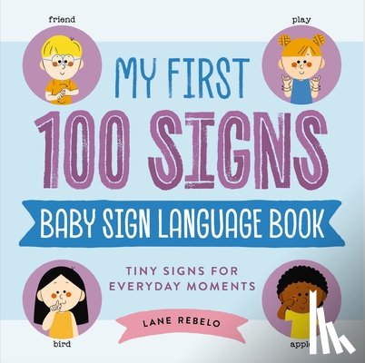 Rebelo, Lane - My First 100 Signs: Baby Sign Language Book