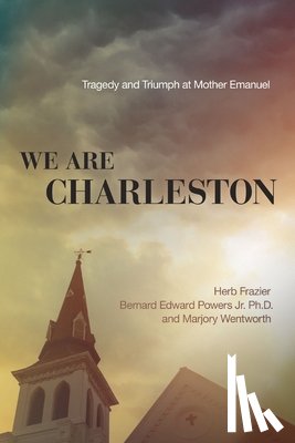 Frazier, Herb - We Are Charleston: Tragedy and Triumph at Mother Emanuel