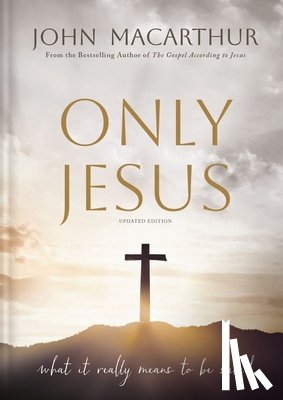 MacArthur, John F. - Only Jesus, Updated Edition