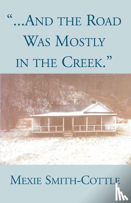 Smith-Cottle, Mexie - And the Road Was Mostly in the Creek