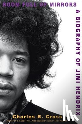 Cross, Charles R. - Room Full of Mirrors: A Biography of Jimi Hendrix