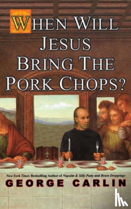 Carlin, George - When Will Jesus Bring The Pork Chops?