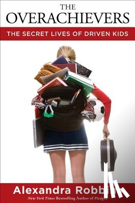 Robbins, Alexandra - The Overachievers: The Secret Lives of Driven Kids