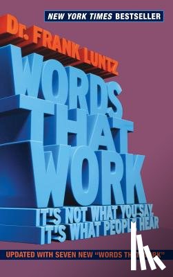 Luntz, Frank - Words That Work: It's Not What You Say, It's What People Hear