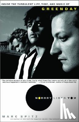 Spitz, Marc - Nobody Likes You: Inside the Turbulent Life, Times, and Music of Green Day