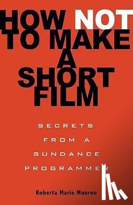 Munroe, Roberta - How Not to Make a Short Film