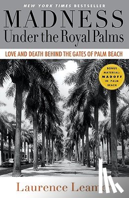 Leamer, Laurence - Madness Under the Royal Palms: Love and Death Behind the Gates of Palm Beach