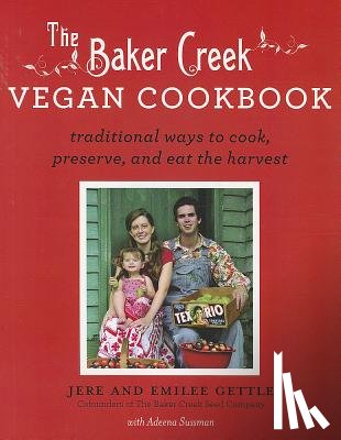 Gettle, Jere - Baker Creek Vegan Cookbook: Traditional Ways to Cook, Preserve, and Eat the Harvest