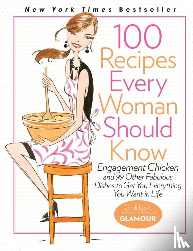 Leive, Cindi, The Editors of Glamour - 100 Recipes Every Woman Should Know