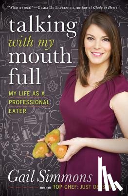 Simmons, Gail - Talking with My Mouth Full: My Life as a Professional Eater