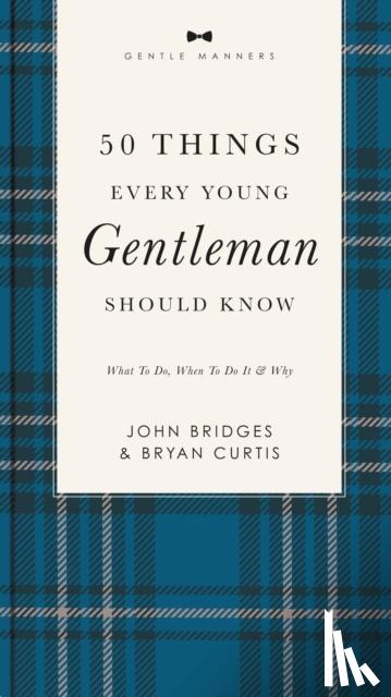 Bridges, John, Curtis, Bryan - 50 Things Every Young Gentleman Should Know Revised and Expanded