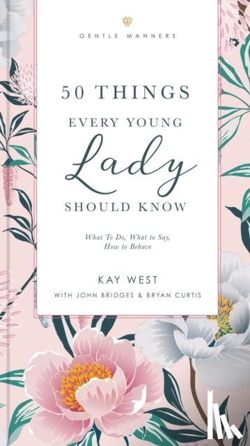 West, Kay, Bridges, John, Curtis, Bryan - 50 Things Every Young Lady Should Know Revised and Expanded