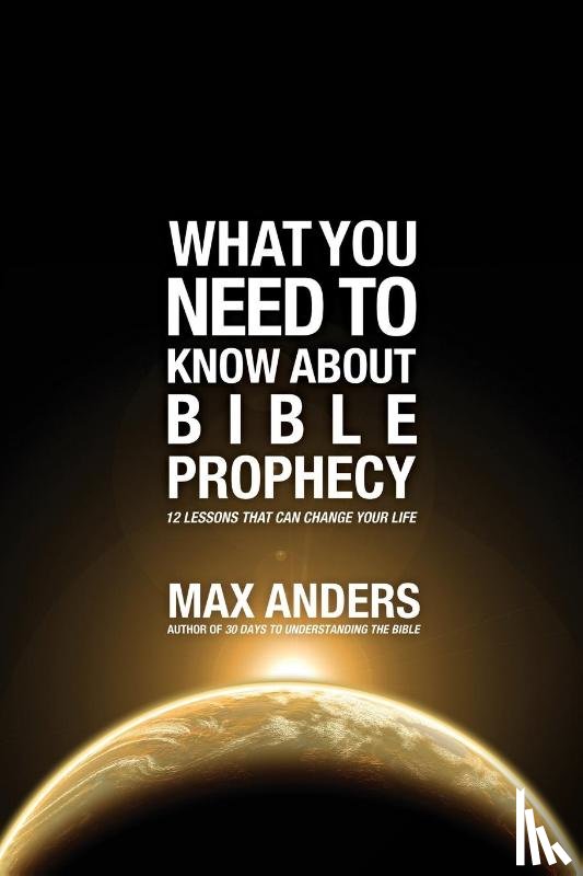 Anders, Max - What You Need to Know About Bible Prophecy