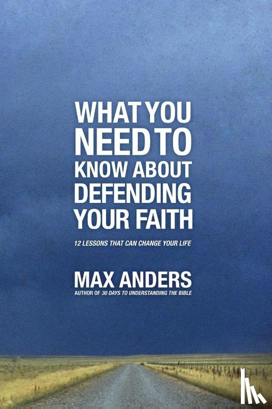 Anders, Max - What You Need To Know About Defending Your Faith