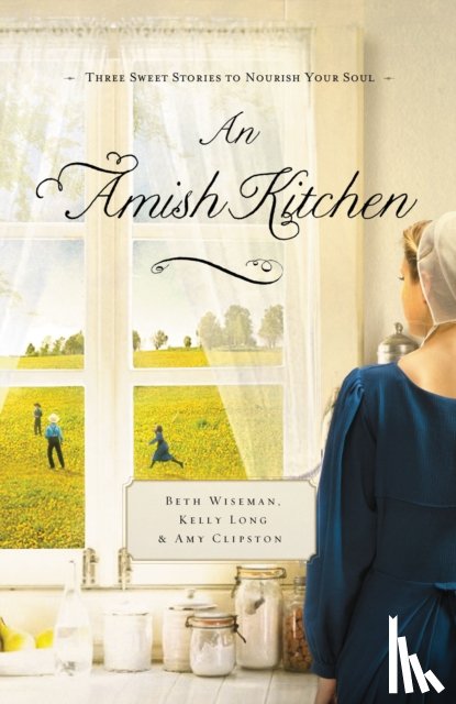 Wiseman, Beth, Clipston, Amy, Long, Kelly - An Amish Kitchen
