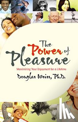 Weiss, Douglas - Power of Pleasure: Maximizing Your Enjoyment for a Lifetime