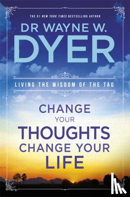 Dyer, Wayne - Change Your Thoughts, Change Your Life
