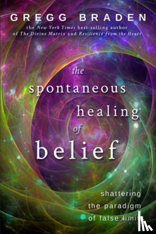 Braden, Gregg - The Spontaneous Healing of Belief