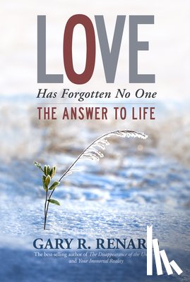 Renard, Gary R. - Love Has Forgotten No One: The Answer to Life