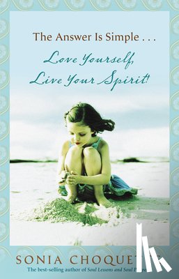 Choquette, Sonia - The Answer Is Simple: Love Yourself, Live Your Spirit!