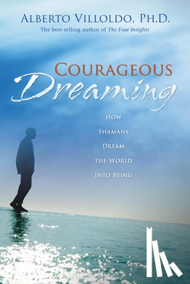 Villoldo, Alberto - Courageous Dreaming