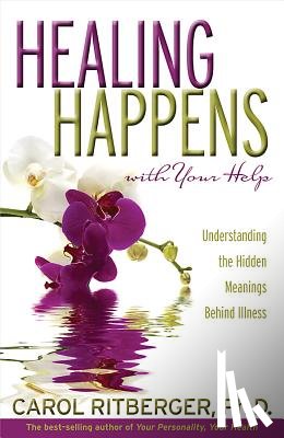 Ritberger, Carol - Healing Happens with Your Help: Understanding the Hidden Meanings Behind Illness