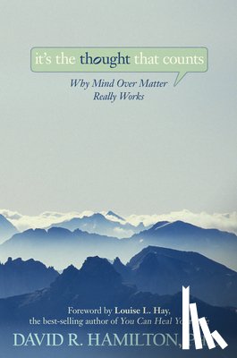 Hamilton, David R. - It's the Thought That Counts: Why Mind Over Matter Really Works