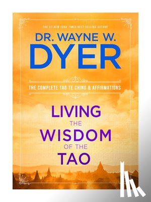 Dyer, Wayne W. - Living the Wisdom of the Tao: The Complete Tao Te Ching & Affirmations